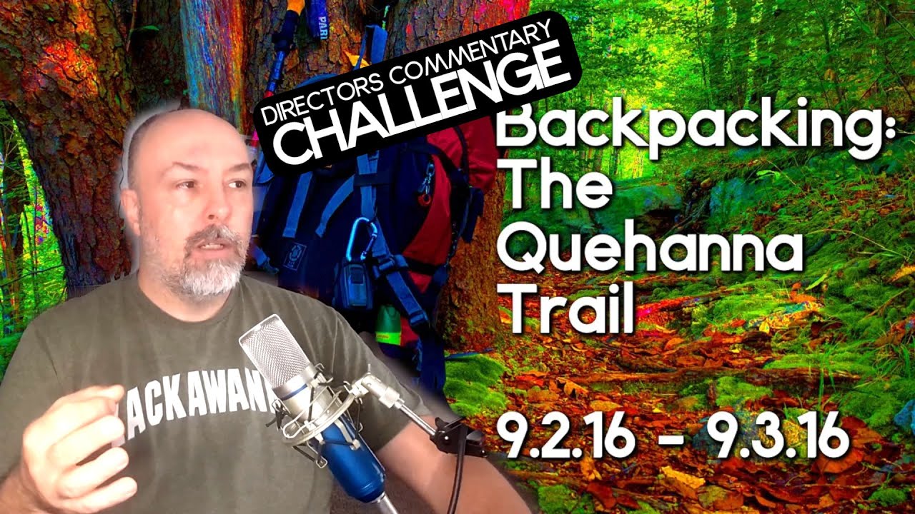 Directors Commentary Challenge: 1st Backpacking Trip - Quehanna Trail