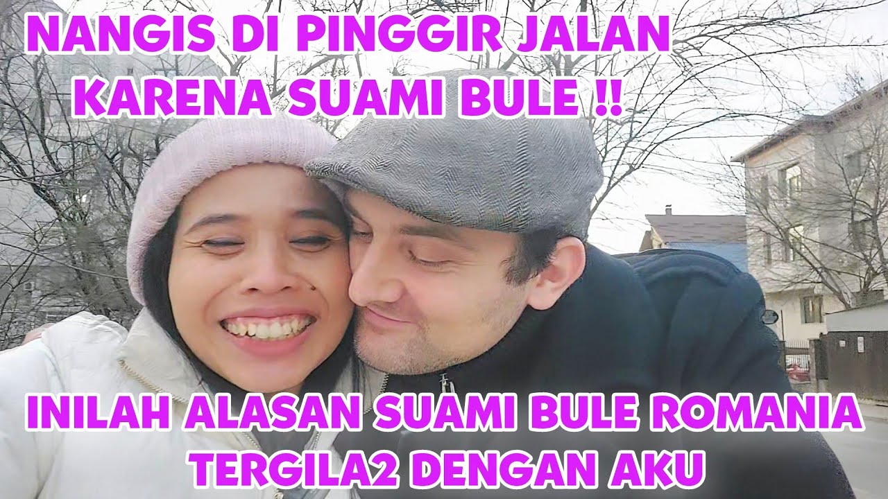 NANGIS DI PINGGIR JALAN KARENA SUAMI BULE || ALASAN YANG BUAT SUAMI BULE ROMANIA TERGILA-GILA AKU