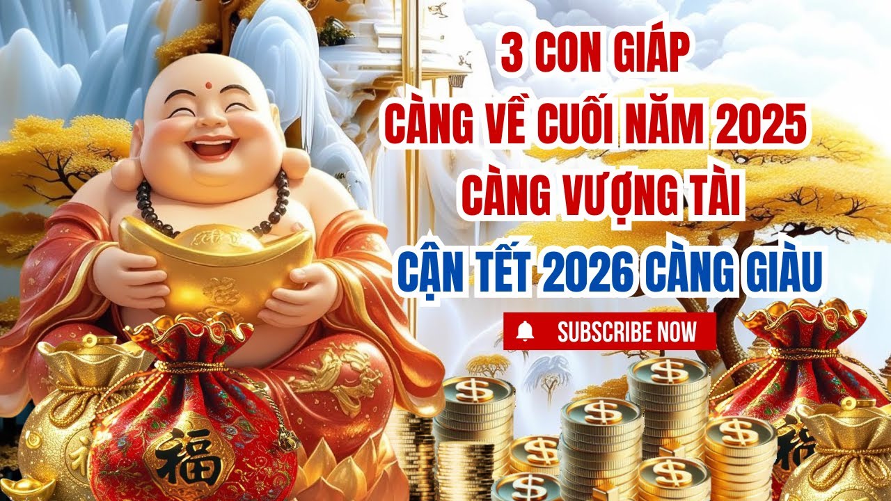 3 Con Giáp Càng Về Cuối Năm 2025 Càng Vượng Tài - Cận Tết 2026 Càng Giàu