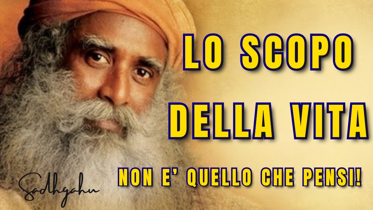 Qual è il Vero Scopo della Vita? NON E' QUELLO CHE PENSI! Vita, Scopo e Significato con SADHGURU