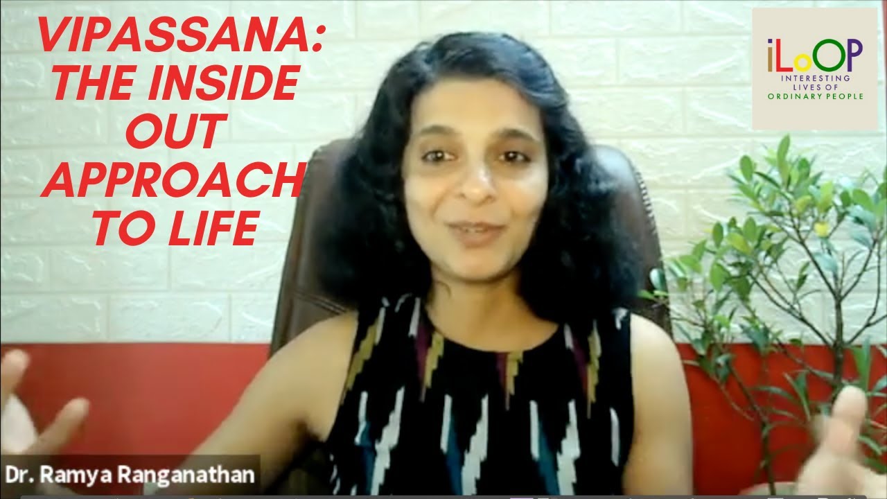 Dr Ramya Ranganathan - Vipassana and the Inside Out Approach to Life