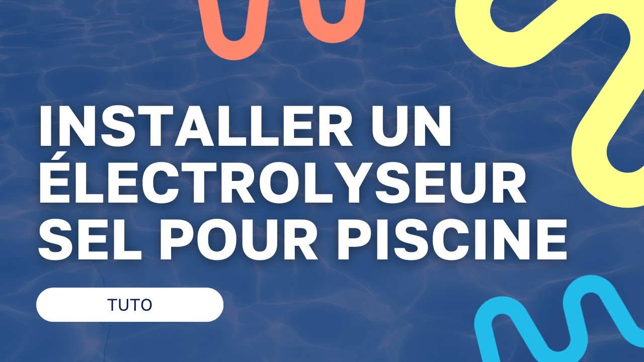 Installer un électrolyseur au sel pour piscine