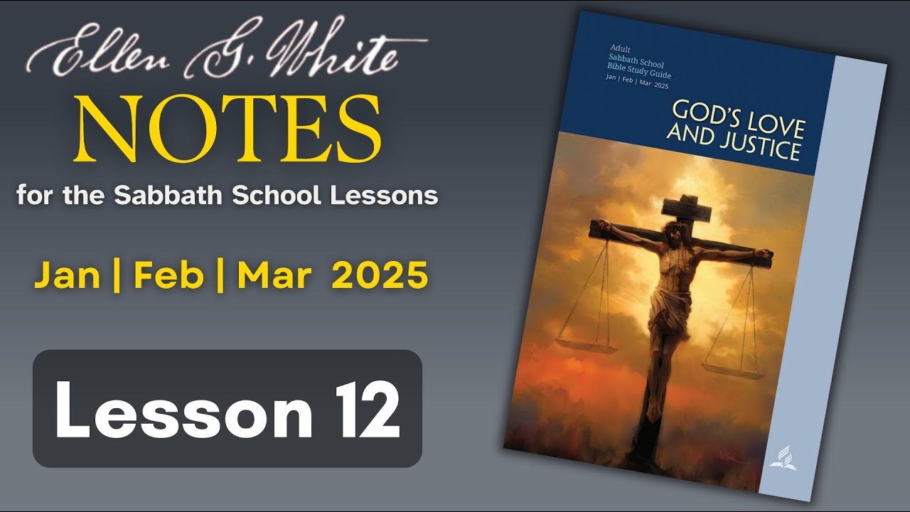 2025 Q1 Lesson 12 – EGW Notes – Love and Justice: The Two Greatest Commandments – Audio Carla Morris