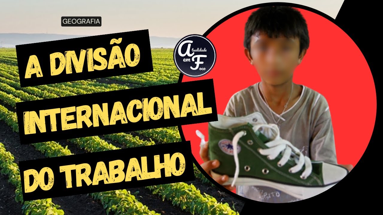 A DIVISÃO INTERNACIONAL DO TRABALHO (GEOGRAFIA)