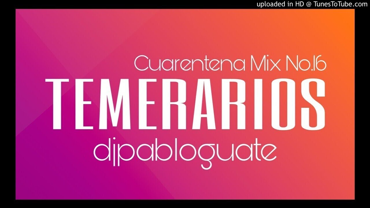 Cuarentena Mix 16 - TEMERARIOS Dj Pablo Guate 2020