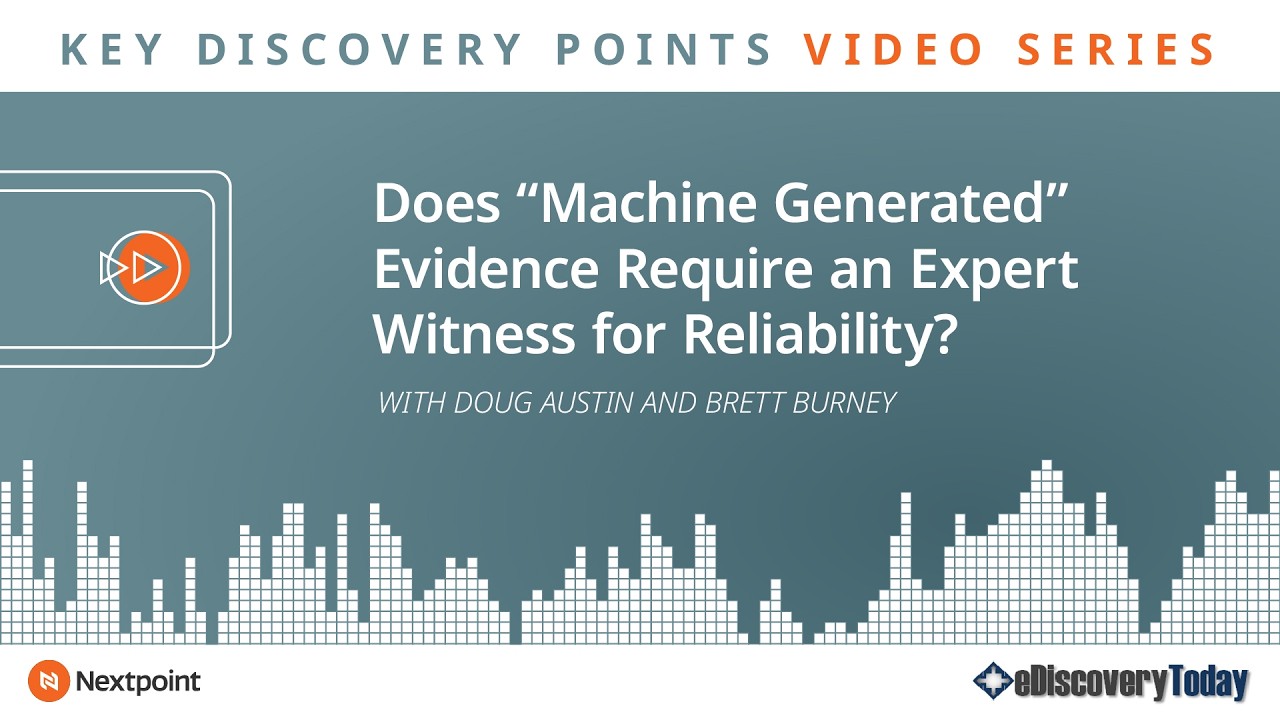 Key Discovery Point: Does “Machine Generated” Evidence Require an Expert Witness for Reliability?