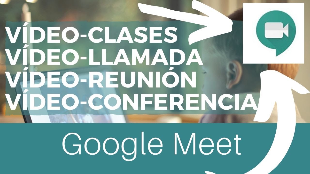 Google Meet: clase virtual, videoconferencias, videollamada - Ideas para profes
