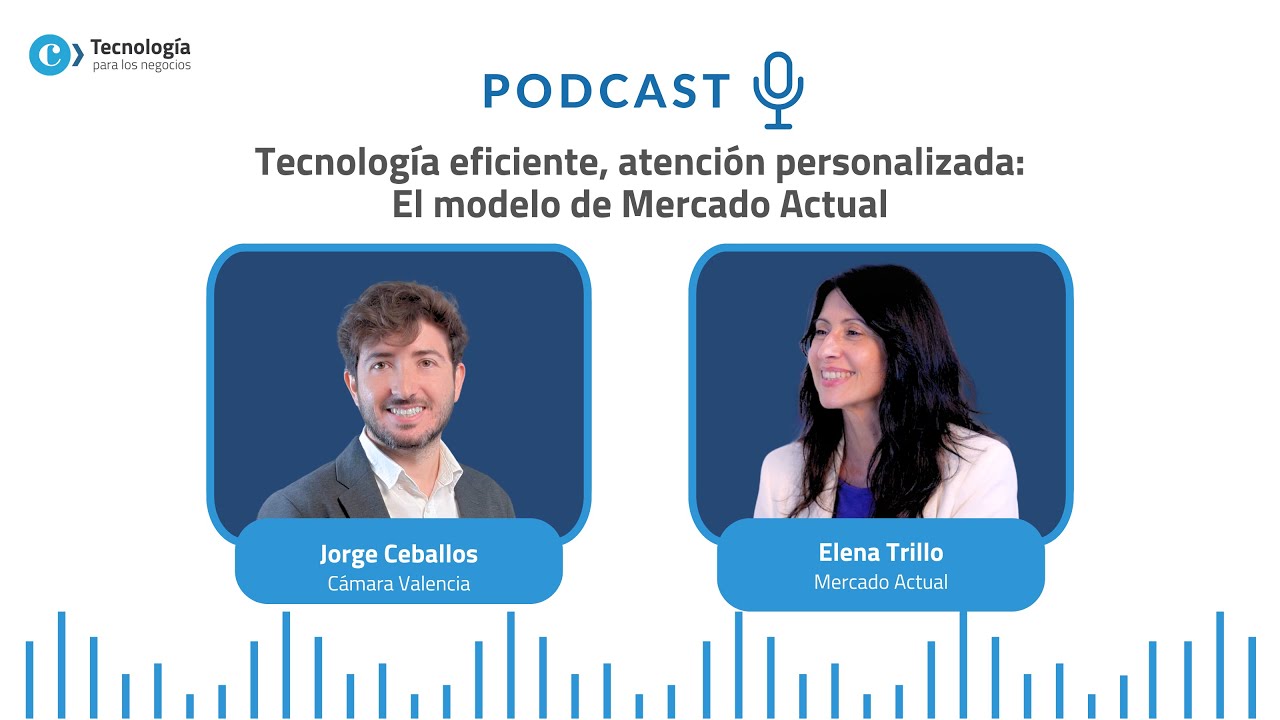 🎙️ Podcast: Tecnología eficiente, atención personalizada: el modelo de Mercado Actual