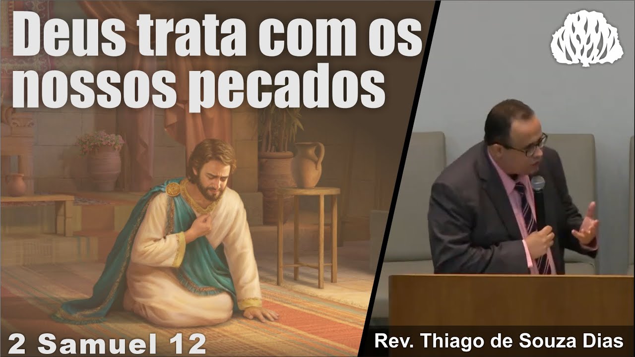 2 Samuel 12 - Deus trata com os nossos pecados - Rev. Thiago de Souza Dias
