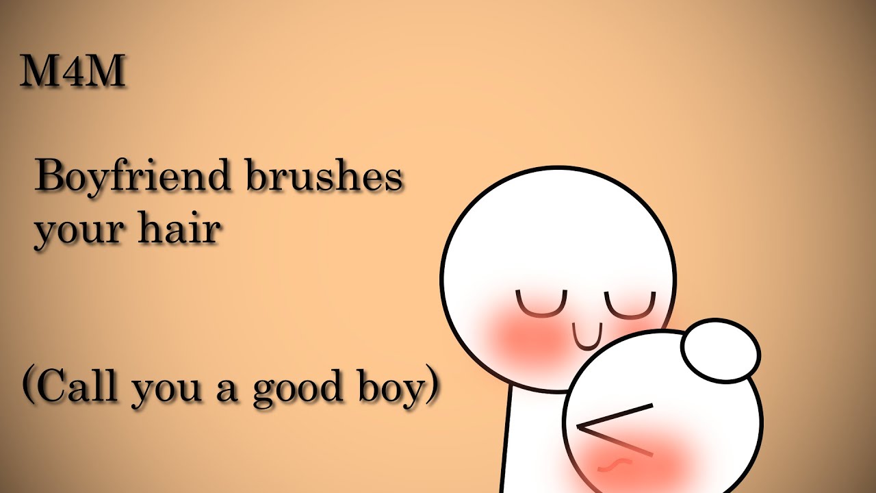 (M4M) Boyfriend brushes your hair (Calls you a good boy)