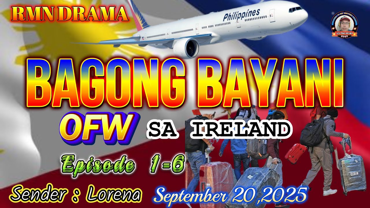 BAGONG BAYANI * Ep. 1- 6 * Sender : Lorena * OFW Sa Ireland * September 20,2025