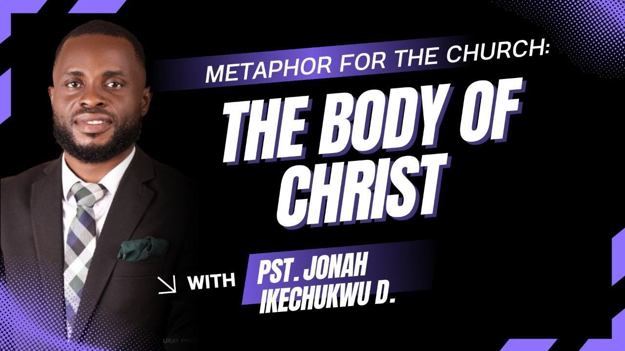 METAPHOR FOR THE CHURCH: THE BODY OF CHRIST - PST. JONAH IKECHUKWU D. #rcnajegunle #rcnlagos