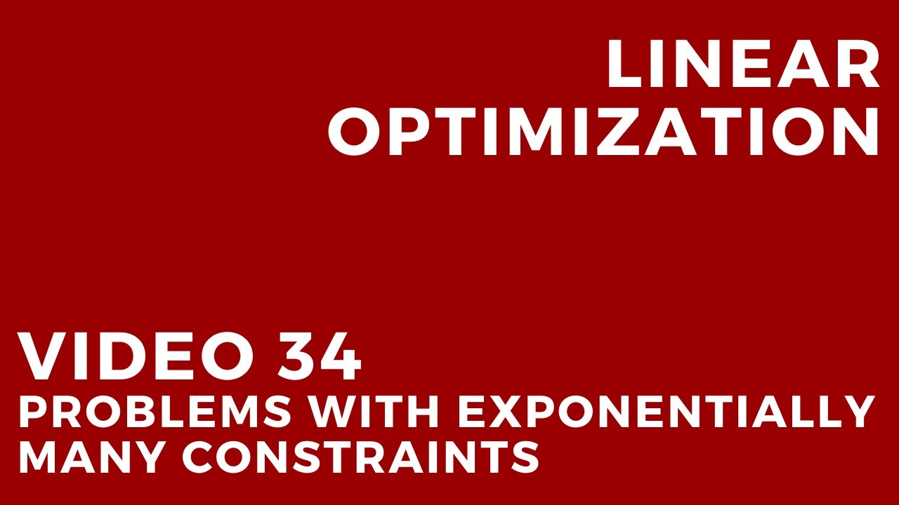 Linear Optimization - Video 34: Problems with exponentially many constraints