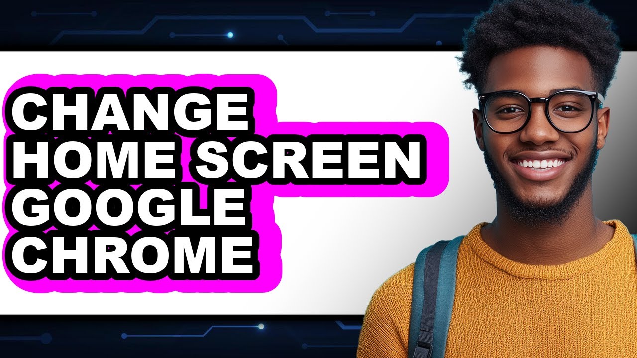 How to Change Home Screen Google Chrome - Easy Guide