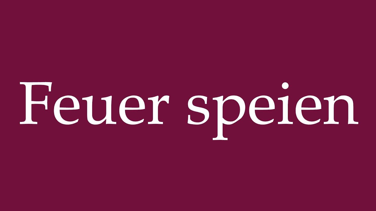 How to Pronounce ''Feuer speien'' (Spitting fire) Correctly in German
