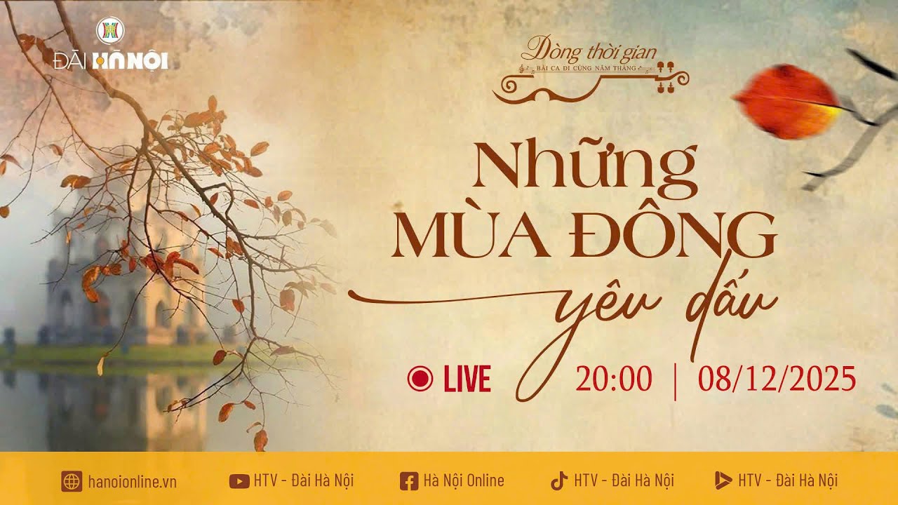 🔴 Trực tiếp - &ldquo;D&ograve;ng thời gian - B&agrave;i ca đi c&ugrave;ng năm th&aacute;ng&rdquo; Số 8 - Chủ đề &ldquo;Những m&ugrave;a Đ&ocirc;ng y&ecirc;u dấu&rdquo;