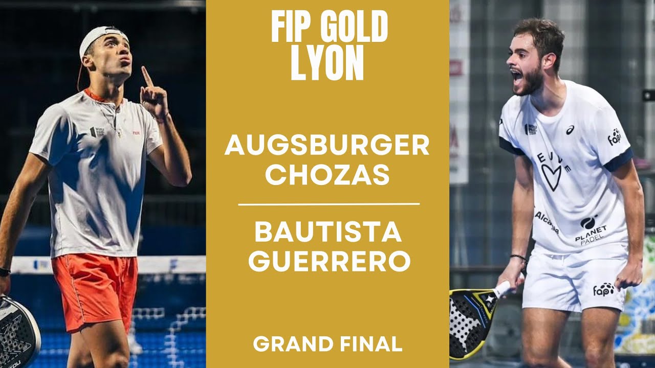 WHAT A FINAL! | Augsburger/Chozas VS Bautista/Guerrero | FIP GOLD LYON | GRAND FINAL
