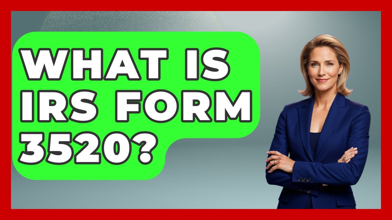 What Is IRS Form 3520? - Wealth and Estate Planners
