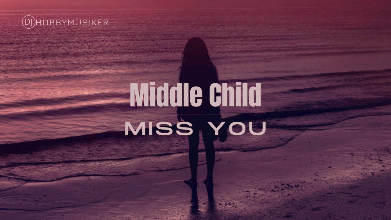Middle Child - Miss You | Presented by DJ Hobbymusiker 🎧
