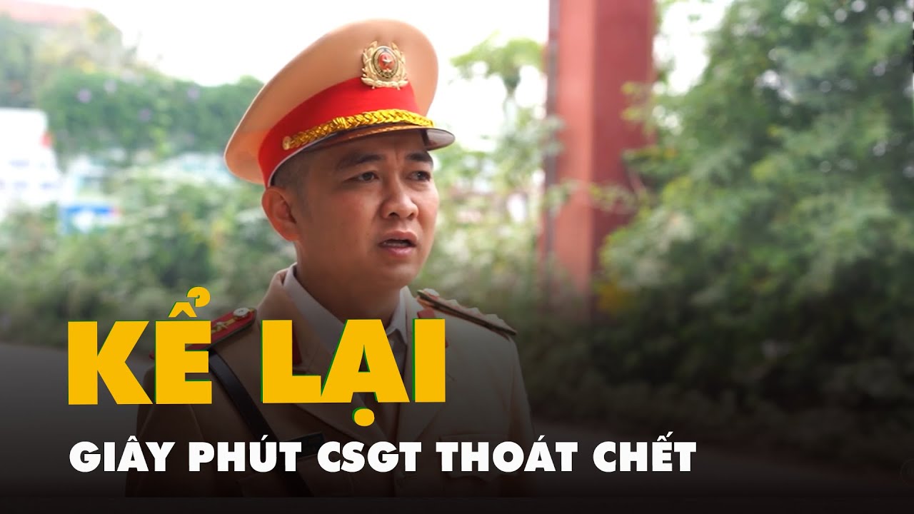 Đại úy cảnh sát giao thông kể lại giây phút thoát chết khi bị tài xế vi phạm đẩy vào đầu xe tải