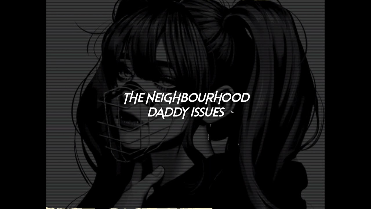 the neighbourhood-daddy issues remix (sped up+reverb)