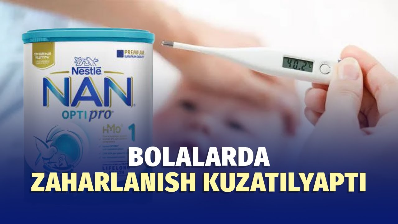 Nestlé NAN xavotiri: bolalarda zaharlanish belgilari borligi aytilyapti
