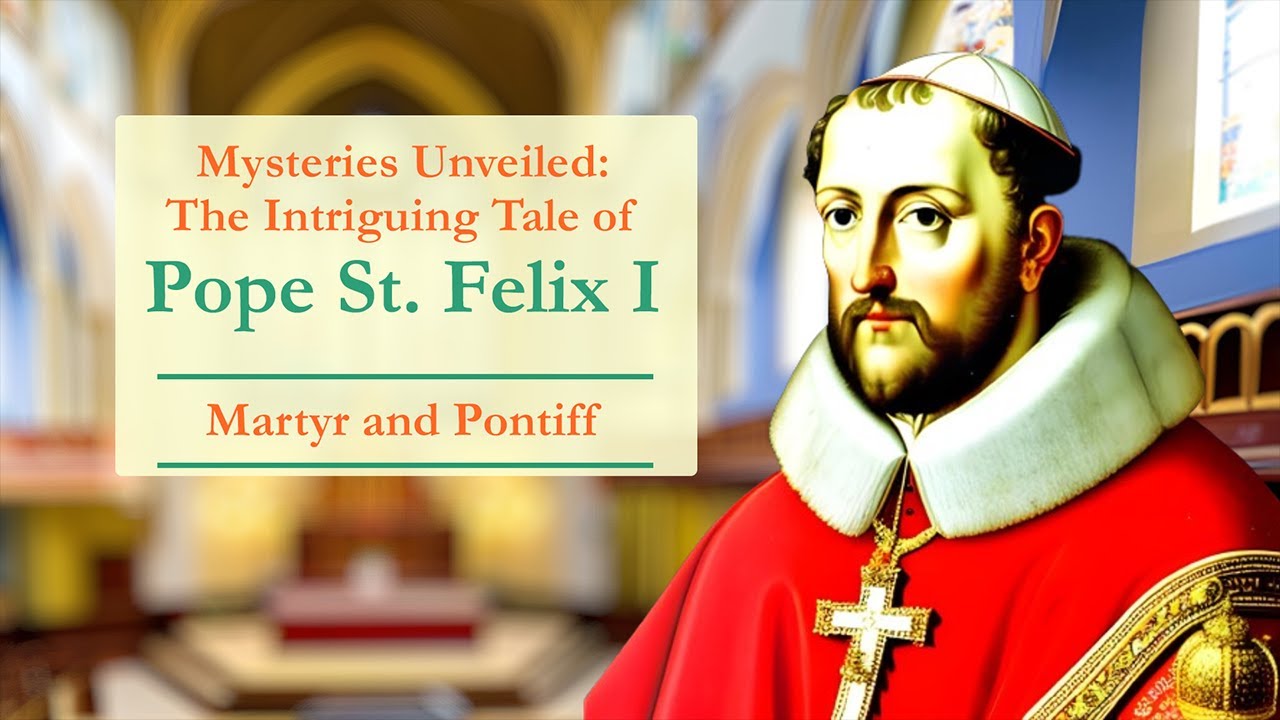 Mysteries Unveiled: The Intriguing Tale of Pope Saint Felix I, Martyr and Pontiff