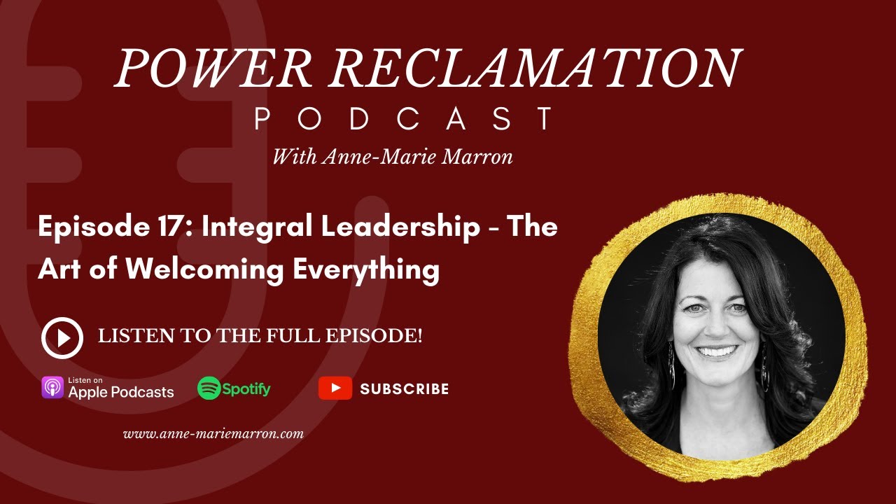 Episode 17: Integral Leadership -- The Art of Welcoming Everything