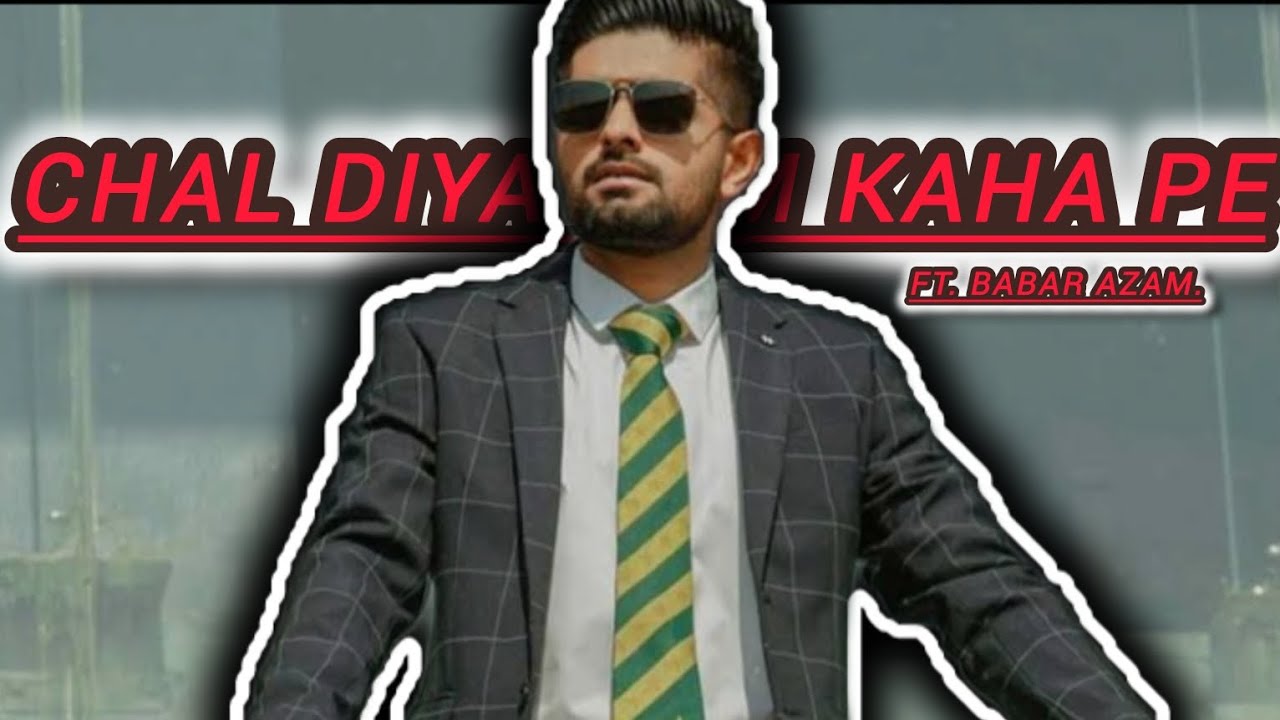 Chal Diya Tum kaha pe x King Babar Azam.#kingbabar .