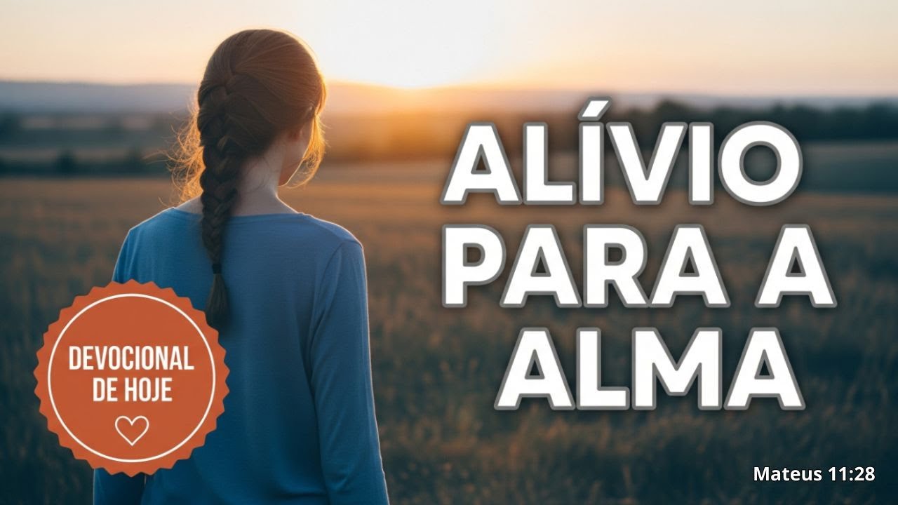 Devocional de Hoje (18/07/25): Al&iacute;vio Para a Alma Cansada &ndash; Uma Palavra Que Cura.