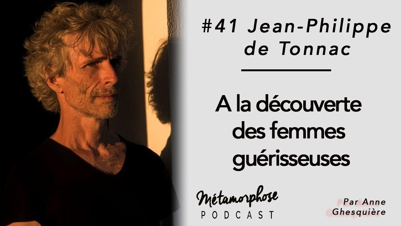 #41 Jean-Philippe de Tonnac : A la découverte des femmes guérisseuses
