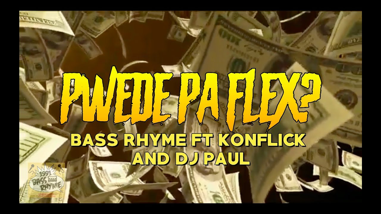 PWEDE PA FLEX? (MUSIC VIDEO) - BASS RHYME FT KONFLICK AND DJ PAUL MURDERTONE