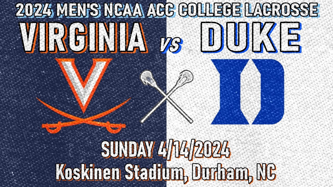 2024 Lacrosse Virginia vs Duke (Full Game) 4/14/2024 Men’s ACC College Lacrosse