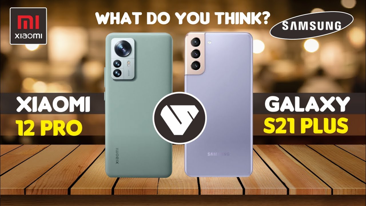 Xiaomi 12 Pro vs Samsung Galaxy S21 Plus