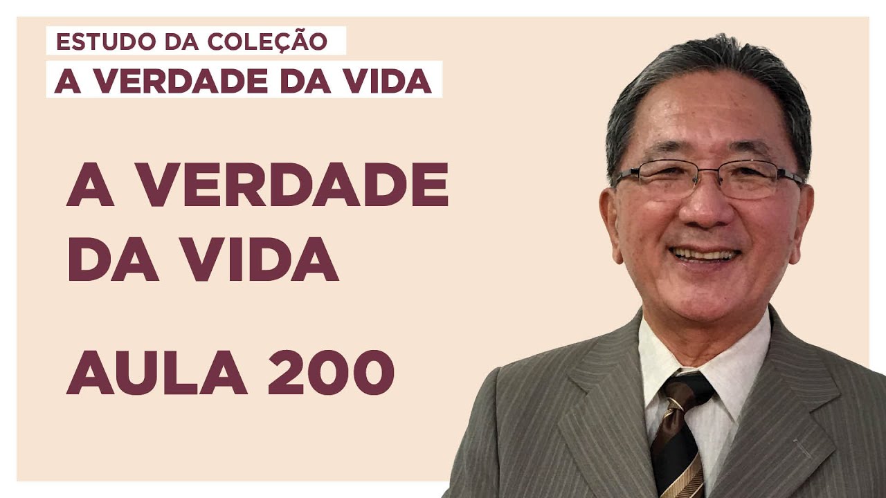 Estudo da Coleção A Verdade da Vida - Aula 200