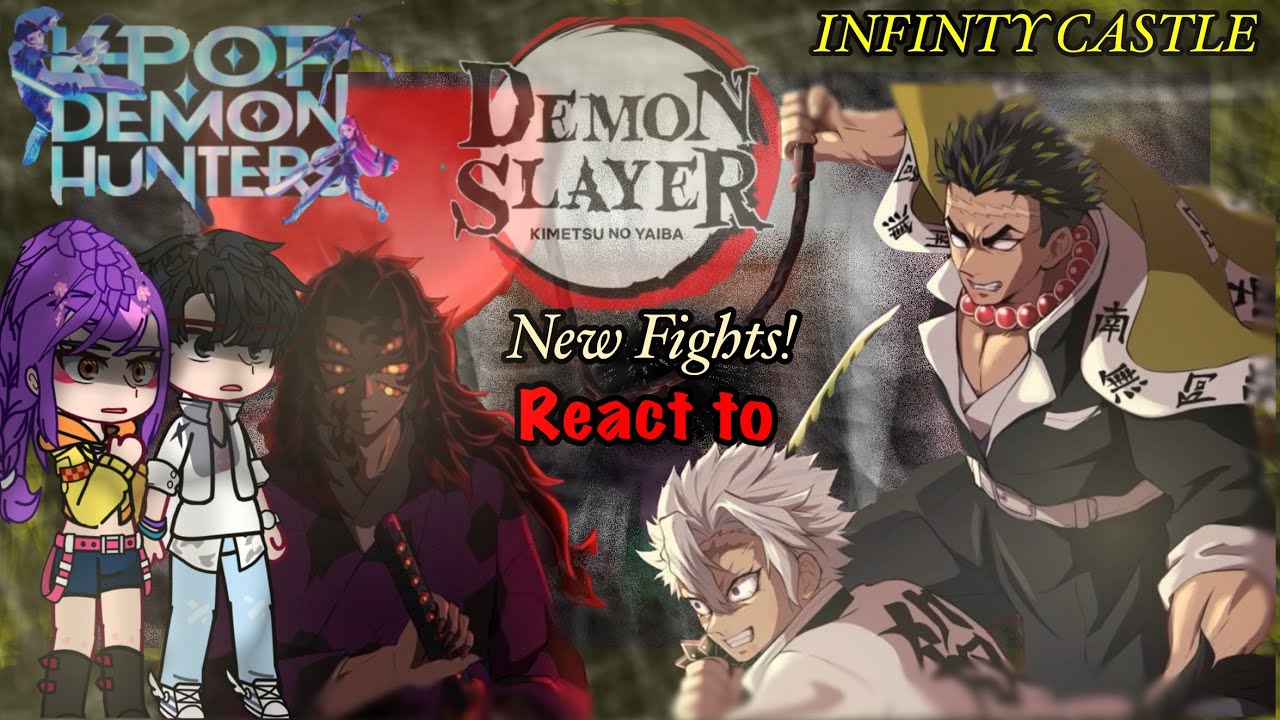 🥀||k-pop Demon Hunters React to DEMON Slayer/INFINTY CASTLE|| {GCRV/KPDH} New Fights!||🥀