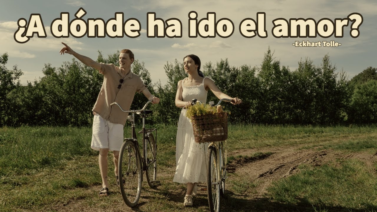 ¿A DÓNDE FUE EL AMOR? - Eckhart Tolle