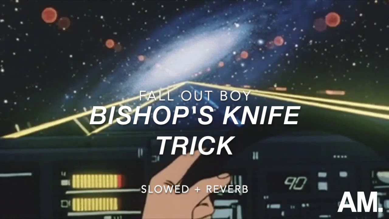 Bishop's Knife Trick- Fall Out Boy (Slowed+Reverb)