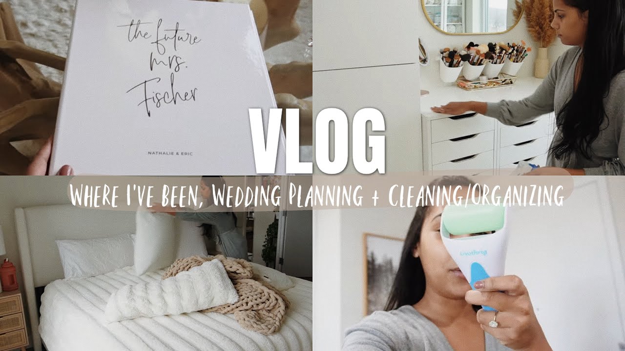 VLOG: Where I’ve Been, Wedding Planning + Cleaning/Organizing