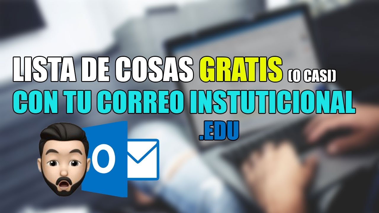 💻 Lista de cosas GRATIS (o casi) con tu correo Institucional  (.edu) - Como sacar el máximo provecho