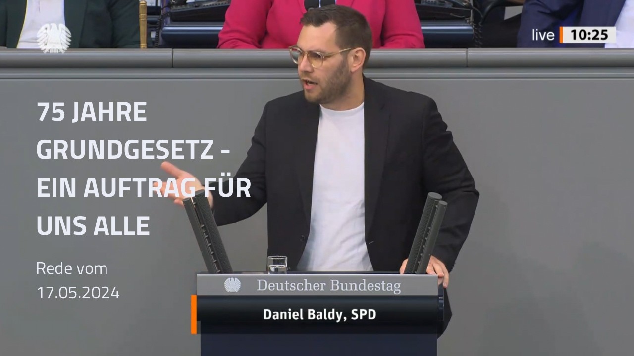 75 Jahre Grundgesetz sind ein Auftrag für uns alle - Rede von Daniel Baldy im Bundestag, 17.05.2024