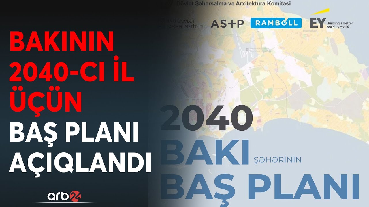 Bakının 2040-cı il üçün planı təsdiqləndi: Şəhərin görüntüsü 16 il sonra belə olacaq