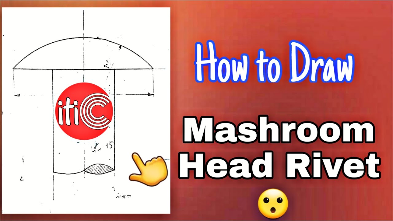 How to Draw Mushroom Head Rivet ,Mushroom head rivet dimensions, How to make mushroom head rivet,iti