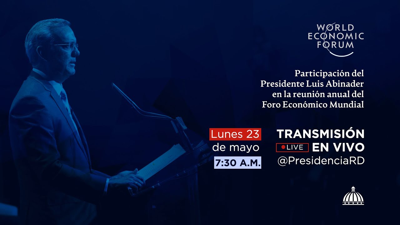 Participación del Presidente Luis Abinader en la reunión anual del Foro Económico Mundial.