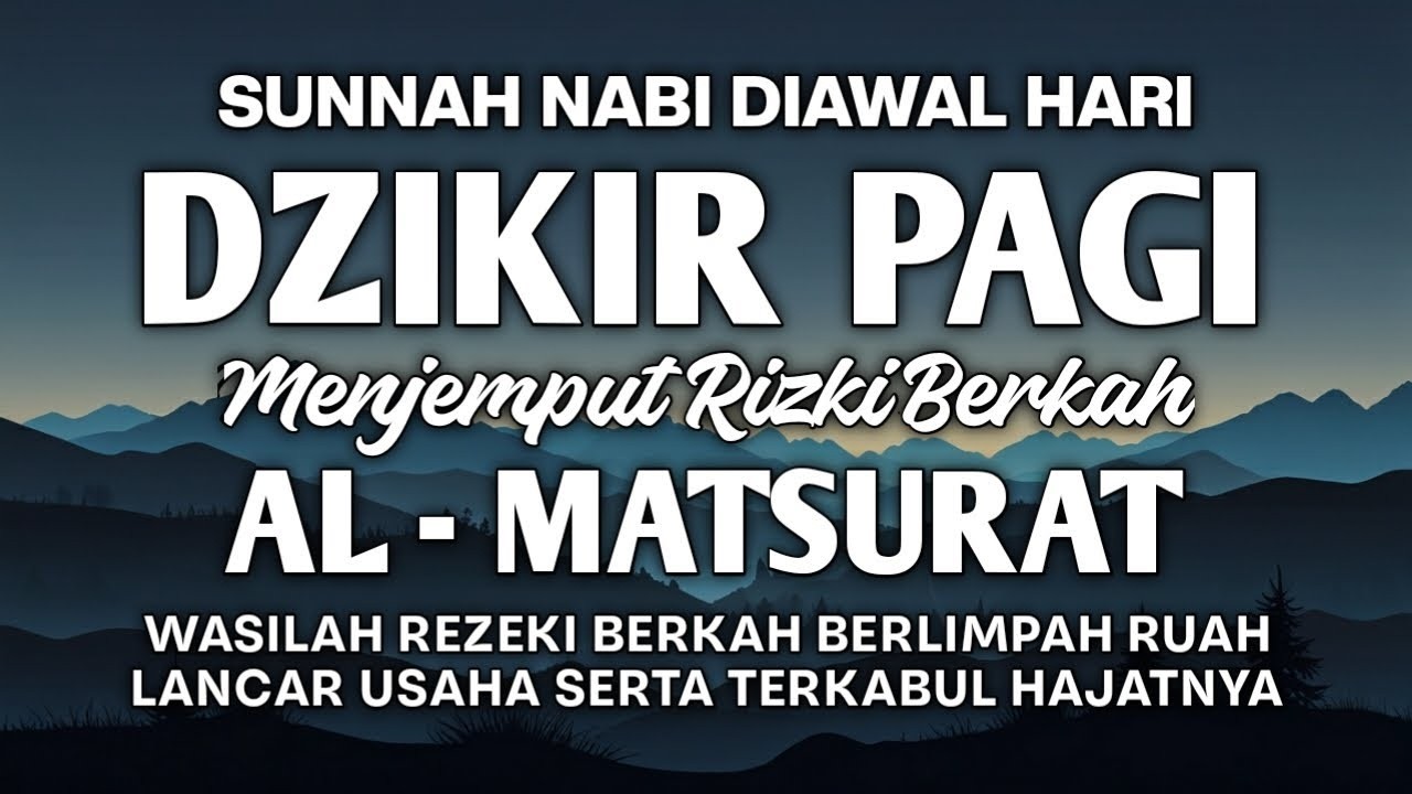 DZIKIR PAGI AL MATSURAT WASILAH REZEKI PENUH BERKAH USAHA BERKEMBANG PESAT HAJAT URUSAN DIPERMUDAH A