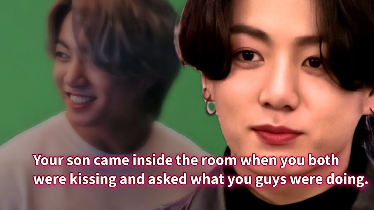 Your son came inside the room when you both were kissing and asked what you guys were doing.