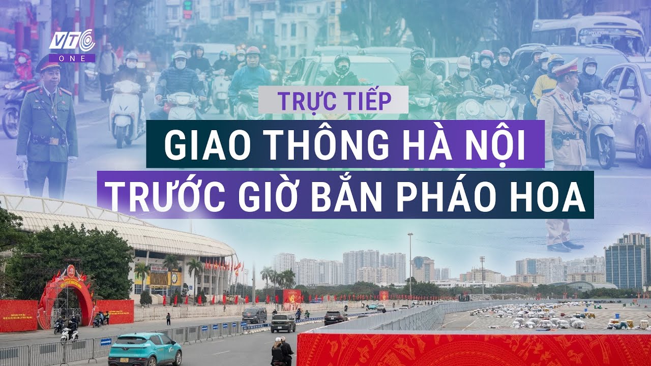 🔴[Trực Tiếp]: Giao thông Hà Nội trước giờ bắn pháo hoa ngày 23/1/2026 l VTC One