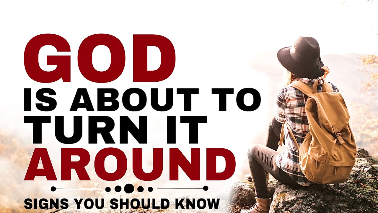 SIGNS THAT GOD IS ABOUT TO TURN IT AROUND - CHRISTIAN MOTIVATION