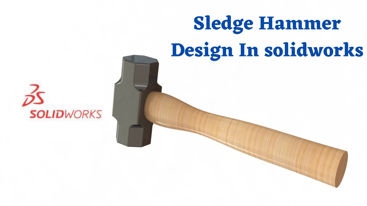 Sledge Hammer in the Solidworks