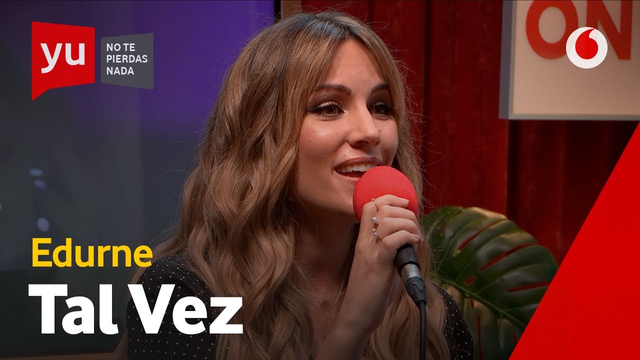 Edurne - Tal Vez | #yuMusic